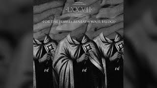 For The Flames Beneath Your Bridge  LXX VII Full Album [upl. by Avner]