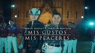 Adriel Favela ft Jonatán Sánchez quotMis Gustos Mis Placeresquot Video Oficial [upl. by Aurore]