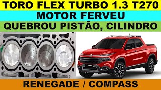 Toro flex turbo 13 T270 motor ferveu quebrou pistão e cilindro empenou bloco Renegade Compass [upl. by Olivann]