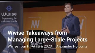 Wwise Takeaways from Managing LargeScale Projects  Wwise Tour Hilversum 2023 [upl. by Jezabelle]