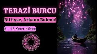 TERAZİ BURCU Haftalık  Bittiyse Arkana Bakma  6  12 Kasım Haftası [upl. by Anemix]