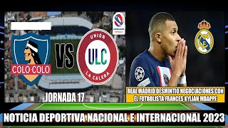 Jornada 27 Colo Colo recibira a Union la Calera 2023  Real Madrid Niega Negociaciones con Mbappé [upl. by Tilda]