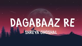 Shreya Ghoshal  Dagabaaz Re  Lyrics [upl. by Aicac]