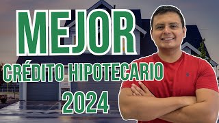 Mejor Crédito Hipotecario 2024  Mejor Crédito Para Comprar Casa o Departamento en México [upl. by Clementis730]