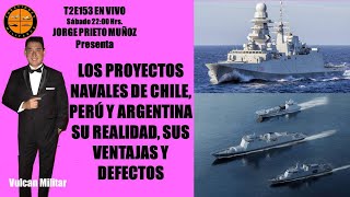 T2E153 En vivo Sábado 22 Hrs  Los proyectos navales de Chile Perú y Argentina Sueños y Realidades [upl. by Grath]