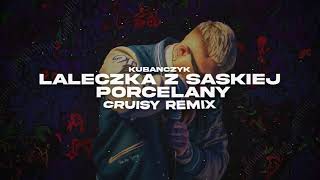 Kubańczyk  Laleczka z Saskiej Porcelany Cruisy Remix [upl. by Ynafets]