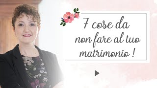 7 cose da NON FARE al tuo matrimonio  Matrimoni con laccento  Roberta Patanè [upl. by Searcy]