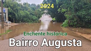 Enchente histórica BAIRRO AUGUSTA  CACHOEIRA DO SUL  2024 [upl. by Sremlahc]