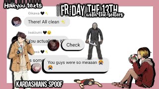 Haikyuu textsFriday the 13th with the settersKardashians spoof [upl. by Nahtnhoj]