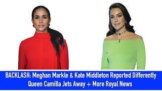 BACKLASH Meghan Markle amp Kate Middleton Reported Differently  More Royal News [upl. by Inalem]