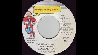 General TK  Big Heavy Man [upl. by Joletta]