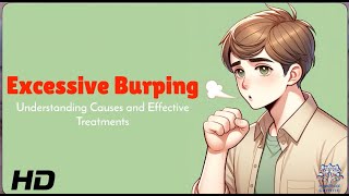 Excessive Burping 101 Causes Symptoms and Solutions [upl. by Arihaz]