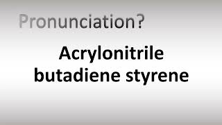 How to Pronounce Acrylonitrile butadiene styrene [upl. by Hsilgne99]