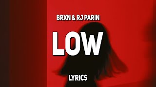 Brxn amp RJ Parin  Low Lyrics [upl. by Amar]