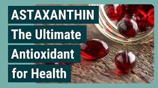 ASTAXANTHIN The Ultimate Antioxidant for Health [upl. by Ayisan896]