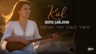 Derya Çağlayan  Seher Yeli Nazlı Yare [upl. by Ecirtra]