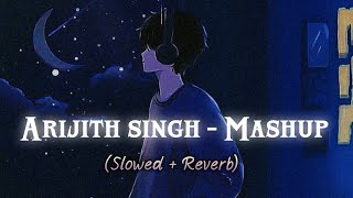 Arijit Singh Mashup 2023  Slowed and Reverb [upl. by Olimreh246]