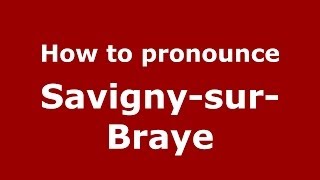 How to pronounce SavignysurBraye FrenchFrance  PronounceNamescom [upl. by Manwell]