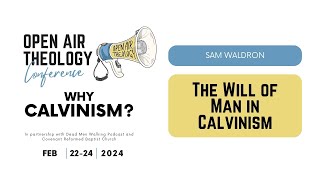 10 Sam Waldron  The Will of Man in Calvinism  Open Air Theology Conference 2024 [upl. by Hebel248]