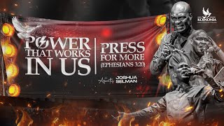 THE POWER THAT WORKS IN US THE PRESS FOR MORE WITH APOSTLE JOSHUA SELMAN 20102024 [upl. by Kallman]