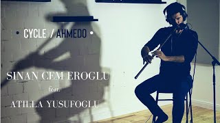 Cycle  Ahmedo  Sinan C Eroglu feat Atilla Yusufoglu [upl. by Lled]