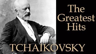 ЧАЙКОВСКИЙ  ЛУЧШЕЕ  TCHAIKOVSKY  THE GREATEST HITS [upl. by Wehner869]