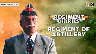 Regiment Diaries  Regiment of Artillery The Combat Firepower of Indian Army  Full Episode  Epic [upl. by Ydner]