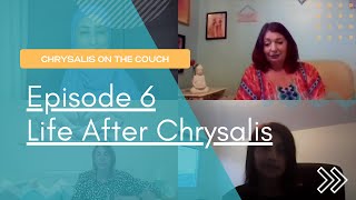 Episode 6 Chrysalis on the Couch  Life after Chrysalis [upl. by Nalo861]