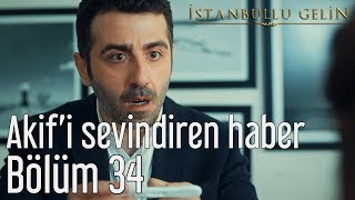 İstanbullu Gelin 34 Bölüm  Akifi Sevindiren Haber [upl. by Kirkpatrick]