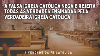 A FALSA quotigreja católica NEGA E REJEITA TODAS AS VERDADES ENSINADAS PELA VERDADEIRA IGREJA CATÓLICA [upl. by Bodrogi]