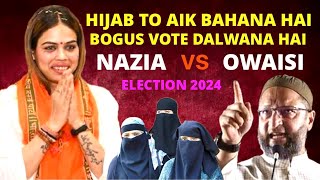 HIJAB TO AIK BAHANA HAI  BOGUS VOTE DILWANA HAI  NAZIA ELAHI KHAN EXPOSE OWAISI’S PLAN [upl. by Oirotciv]