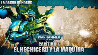 La Garra De Horus Capítulo 1 El Hechicero y la Máquina  Una Historia de Warhammer 40000 [upl. by Meehsar249]