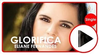 Eliane Fernandes  Glorifica  LetraºOficial [upl. by Vania970]