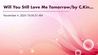 Will You Still Love Me Tomorrowby CKing amp G Goffin [upl. by Healy717]