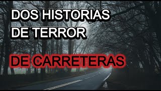 DOS HISTORIAS de TERROR en CARRETERAS [upl. by Ellicul]