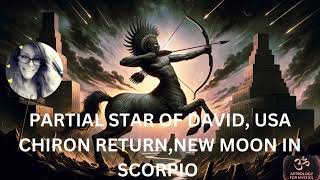 STAR OF DAVID NEW MOON IN SCORPIO THE USA CHIRON RETURN NOVEMEBER IS A MONTH OF RECKONING [upl. by Corinne396]