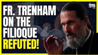 Is the Filioque Heresy Fr Josiah Trenham REFUTED [upl. by Elay]