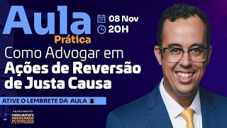 AULA PRÁTICA  Como Advogar em Ações de Reversão de Justa Causa [upl. by Hornstein]