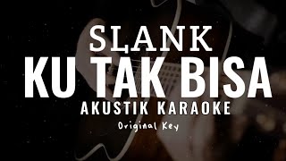 Ku Tak Bisa  Slank  Akustik Karaoke [upl. by Lenej]