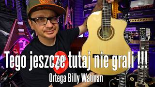 Ortega BYWSM Billy Watman  Tego tutaj jeszcze nie grali   FILMIKI O GITARACH [upl. by Auberon]