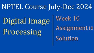 Assignment 10 Week 10 Solution Digital Image Processing NPTEL Course JulyDec 2024 InfoXel [upl. by Charters]