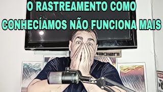 O RASTREAMENTO COMO CONHECÍAMOS NÃO FUNCIONA MAIS [upl. by Zelda583]