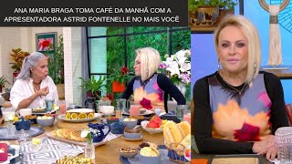 Ana Maria Braga toma café da Manhã com Apresentadora Astrid Fontenelle no Mais Você 08102024 [upl. by Hendren]