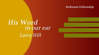 His Word in our ear  Larry Hill [upl. by Deering]