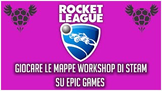 Mappe workshop su Epic Games Come fare  Rocket League TUTORIAL ITA [upl. by Yenaiv]