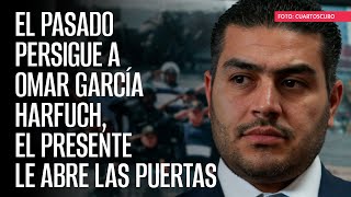 El pasado persigue a Omar García Harfuch el presente le abre las puertas [upl. by Celesta710]