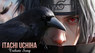 ITACHI UCHIHA  Tribute Song [upl. by Antrim275]