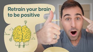 Retrain Your Brain To Be Positive [upl. by Devine]