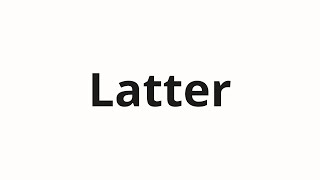 How to pronounce Latter [upl. by Atnod]