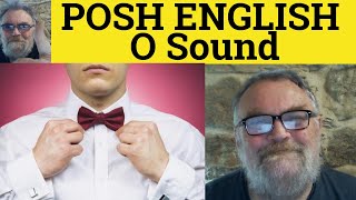 Speak Posh English  Talk Posh RP Sound Posh O Sound Home Go No Show British English Pronunciation [upl. by Frieda212]